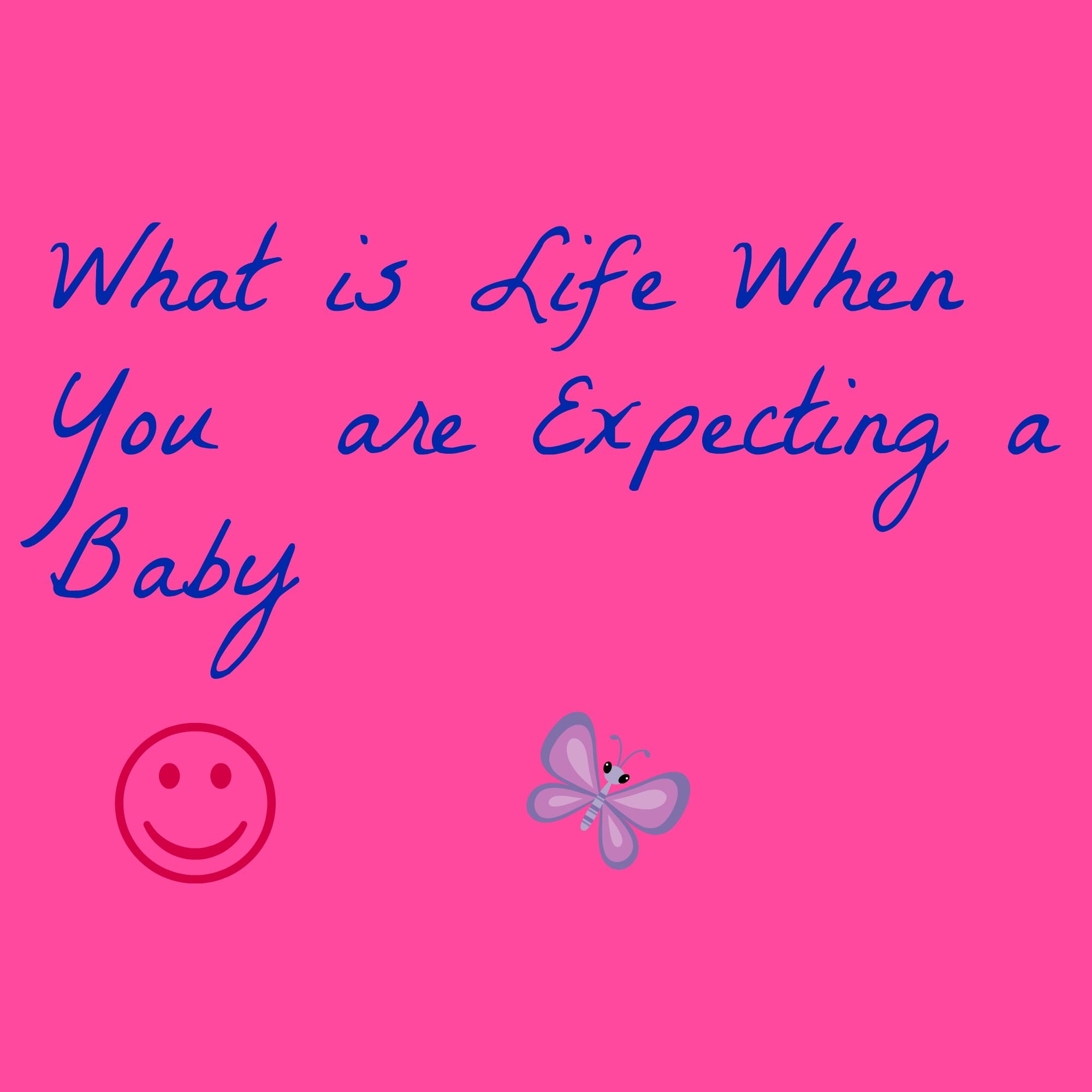 What is Life When You are Expecting a Baby